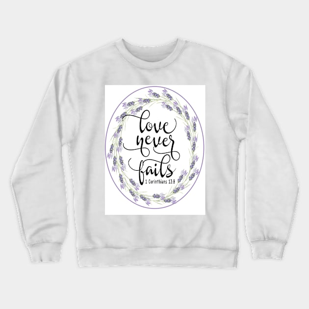 Love Never Fails Crewneck Sweatshirt by DesigningJudy